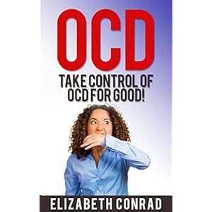 OCD: Take CONTROL of Obsessive-Compulsive Behavior for good!: A guide to how to free yourself from Obsessive Compulsive Disorder (OCD). (OCD, Obsessiv