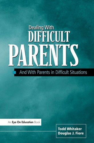 Dealing with Difficult Parents: And with Parents in Difficult Situations