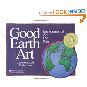 Good Earth Art: Environmental Art for Kids (Bright Ideas for Learning) by MaryAnn F. Kohl and Cindy Gainer