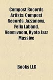 Compost Records Artists: Compost Records, Jazzanova, Felix Laband, Voom: Voom, Kyoto Jazz Massive-