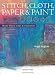 Stitch, Cloth, Paper & Paint: Mixed Media Ideas & Inspiration