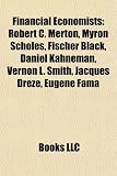 Produkt-Bild: Financial Economists: Robert C. Merton, Myron Scholes, Fischer Black, Daniel Kahneman, Vernon L. Smith, Jacques Drze, Eugene Fama