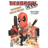 Deadpool Max, Tome 1 : Un penchant pour la violencepar David Lapham
