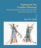 Imprisoned art, complex patronage : Plains drawings by Howling Wolf and Zotom at the Autry National Center