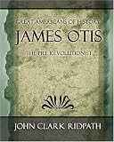 James Otis the pre-Revolutionist - 1903