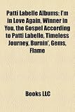 Patti Labelle Albums: I`m in Love Again, Winner in You, the Gospel According to Patti Labelle, Timeless Journey, Burnin`, Gems, Flame