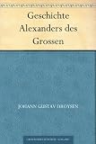 Geschichte Alexanders des Grossen - Johann Gustav Droysen