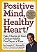 Positive Mind, Healthy Heart!: Take Charge of Your Cardiac Health, One Day at a Time