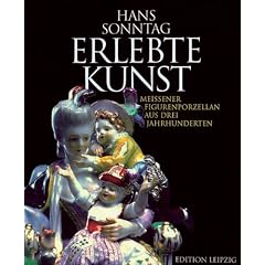 Erlebte Kunst: Meissener Figurenporzellan aus drei Jahrhunderten