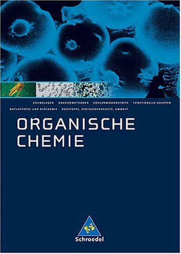 Organische Chemie - Sekundarstufe II: Organische Chemie. Schülerband. Neubearbeitung: Gymnasium. Sekundarstufe 2