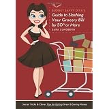 Budget Savvy Diva's Guide to Slashing Your Grocery Bill by 50% or More: Secret Tricks and Clever Tips for Eating Great and Saving Money ~ Sara Lundberg