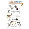 A Wildlife Guide to Chile: Continental Chile, Chilean Antarctica, Easter Island, Juan Fern�ndez Archipelago