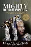 Mighty Be Our Powers: How Sisterhood, Prayer, and Sex Changed a Nation at War