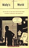 Wally's World: The Brilliant Life and Tragic Death of Wally Wood, the World's 2nd Best Comic Book Artist
