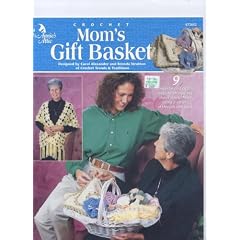 Crochet Mom's Gift Basket 9 Wonderful and Creative Designs