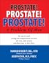 PROSTATE! PROSTATE! PROSTATE!<br>A Problem of Men: An easy to read, caring and compassionate account for men, and women who have men             in their lives.