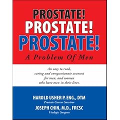 PROSTATE! PROSTATE! PROSTATE!<br>A Problem of Men: An easy to read, caring and compassionate account for men, and women who have men             in their lives.