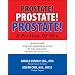 PROSTATE! PROSTATE! PROSTATE!<br>A Problem of Men: An easy to read, caring and compassionate account for men, and women who have men             in their lives.
