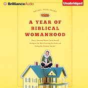 A Year of Biblical Womanhood: How a Liberated Woman Found Herself Sitting on Her Roof, Covering Her Head, and Calling Her Husband 'Master' | [Rachel Held Evans]