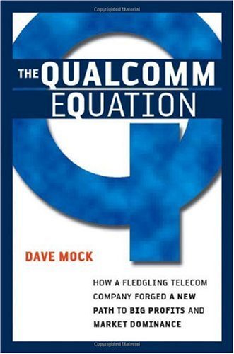 The Qualcomm Equation: How a Fledgling Telecom Company Forged a New Path to Big Profits and Market Dominance