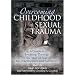 Overcoming Childhood Sexual Trauma: A Guide to Breaking Through the Wall of Fear for Practitioners and Survivors
