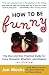 How to Be Funny