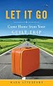Let It Go: Come Home From Your Guilt Trip