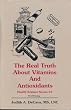The Real Truth About Vitamins and Antioxidants (health science series #5)