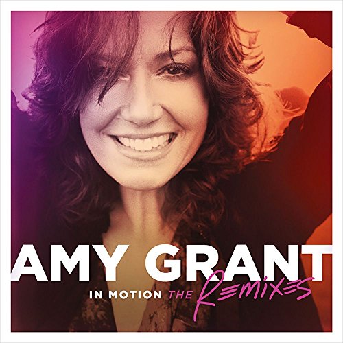 Amy Grant - In Motion: The Remixes - Zortam Music