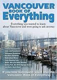 Vancouver Book of Everything: Everything you wanted to know about Vancouver and were going to ask anyway