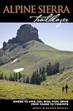 Alpine Sierra Trailblazer: Where to Hike, Bike, Ski, Fish, Drive from Tahoe to Yosemite