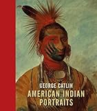 George Catlin : American Indian portraits