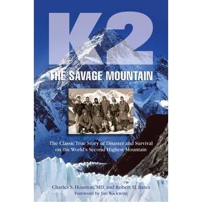 [ K2, the Savage Mountain: The Classic True Story of Disaster and Survival on the World's Second-Highest Mountain [ K2, THE SAVAGE MOUNTAIN: THE CLASSIC TRUE STORY OF DISASTER AND SURVIVAL ON THE WORLD'S SECOND-HIGHEST MOUNTAIN ] By Houston, Charles H ( Author )Nov-01-2008 Paperback