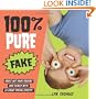 100% Pure Fake: Gross Out Your Friends and Family with 25 Great Special Effects!