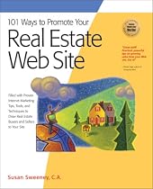 101 Ways to Promote Your Real Estate Web Site: Filled with Proven Internet Marketing Tips, Tools, and Techniques to Draw Real Estate Buyers and Sellers to Your Site (101 Ways series)