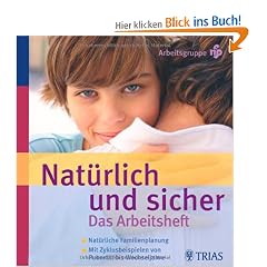 Nat�rlich und Sicher. Das Arbeitsheft: Nat�rliche Familienplanung - Mit Zyklusbeispielen von Pubert�t bis Wechseljahre