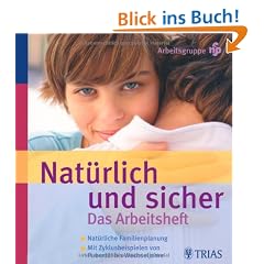 Nat�rlich und Sicher. Das Arbeitsheft: Nat�rliche Familienplanung - Mit Zyklusbeispielen von Pubert�t bis Wechseljahre