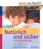 Nat�rlich und Sicher. Das Arbeitsheft: Nat�rliche Familienplanung - Mit Zyklusbeispielen von Pubert�t bis Wechseljahre