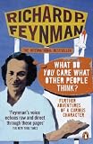 What Do You Care What Other People Think?: Further Adventures of a Curious Character