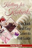 Knitting for Knitwits: The Quick and Easy Learn to Knit Guide (with six easy patterns) (Craft Instructables)
