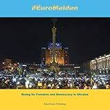 euromaidan rising for freedom and democracy in ukraine