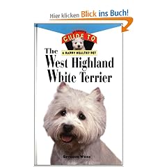 The West Highland White Terrier: Owner's Guide To Happy/healthy Pet (Your Happy Healthy Pet Guides)