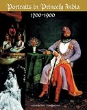 Portraits in Princely India: 1700-1900