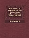 Dictionary of Typography and Its Accessory Arts - Primary Source Edition