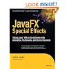 JavaFX Special Effects: Taking Java RIA to the Extreme with Animation, Multimedia, and Game Elements (Beginning)