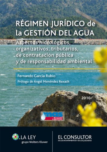 Régimen jurídico de la gestión del agua: Aspectos hidrológicos, organizativos, tributarios, de contratación pública y de responsabilidad ambiental (Spanish Edition)