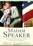 Madam Speaker: Nancy Pelosi's Life, Times, and Rise to Power Madam Speaker: Nancy Pelosi's Life, Times, and Rise to Power