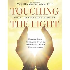 Touching the Light: Healing Body, Mind, and Spirit by Merging with God Consciousness