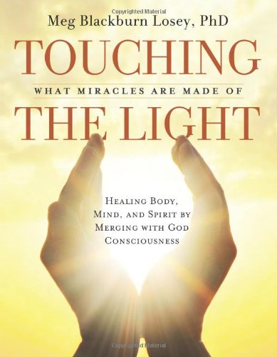 Touching the Light: Healing Body, Mind, and Spirit by Merging with God Consciousness Book Image