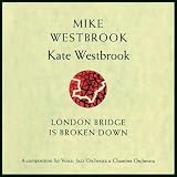 Revue BGO  / Mike Westbrook: London Bridge Is Broken Down: A Composition for Voice, Jazz Orchestra & Chamber Orchestra